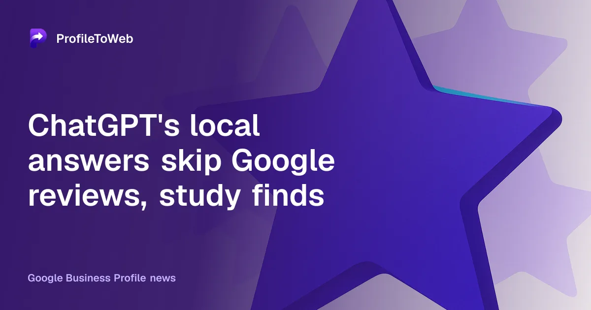 ChatGPT's local answers skip Google reviews, study finds