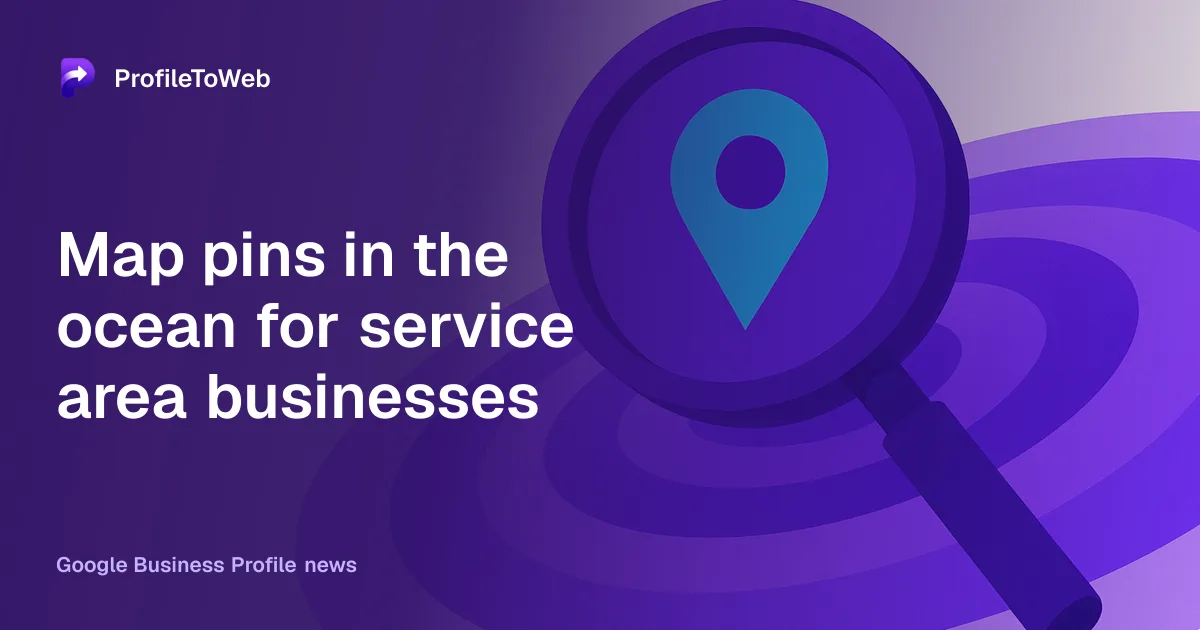 Map pins in the ocean for service area businesses